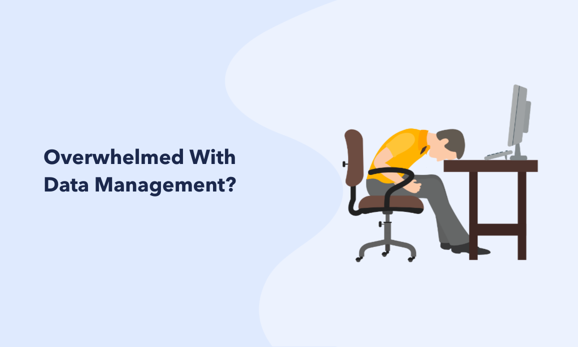 Overwhelmed With Data Management?